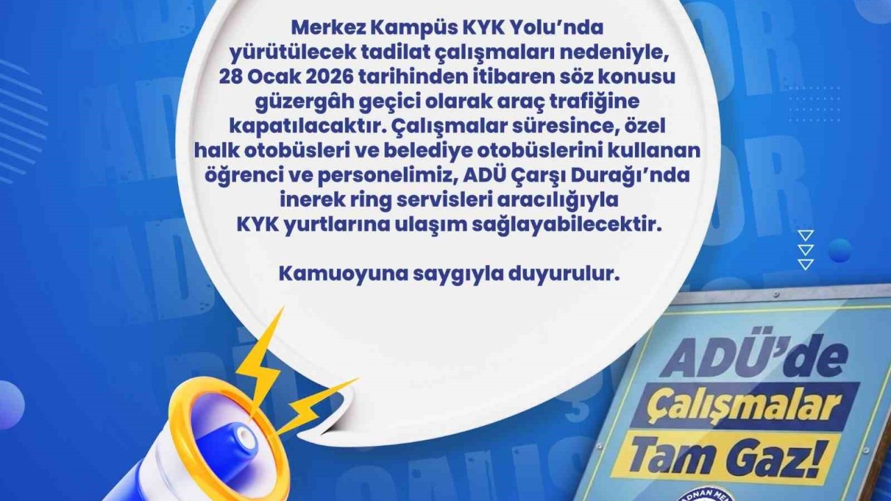 ADÜ yolu araç trafiğine kapatılıyor