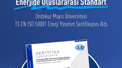 OMÜ, ISO 50001 Enerji Yönetim Sistemleri sertifikası aldı