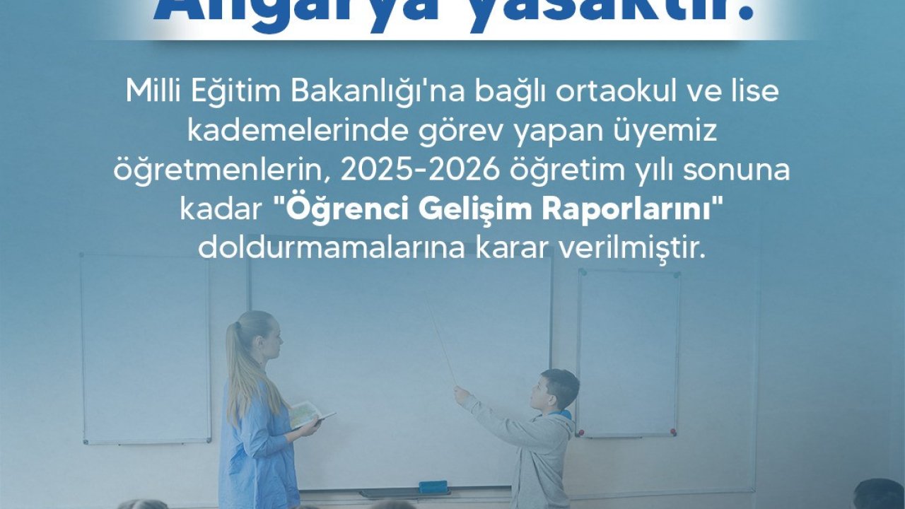 Türk Eğitim Sendikası: "Üyemiz öğretmenlerin, ‘Öğrenci Gelişim Raporlarını’ doldurmamalarına karar verilmiştir"