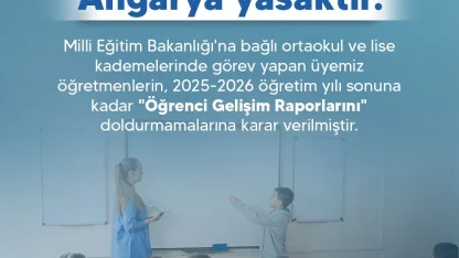 Türk Eğitim Sendikası: "Üyemiz öğretmenlerin, ‘Öğrenci Gelişim Raporlarını’ doldurmamalarına karar verilmiştir"