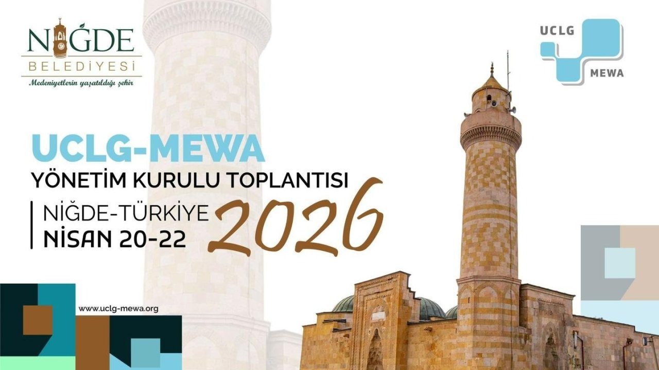 Uclg-Mewa 2026 Yönetim Kurulu Toplantısı ’Kentsel Yenilikçilik’ temasıyla Niğde’de başlıyor